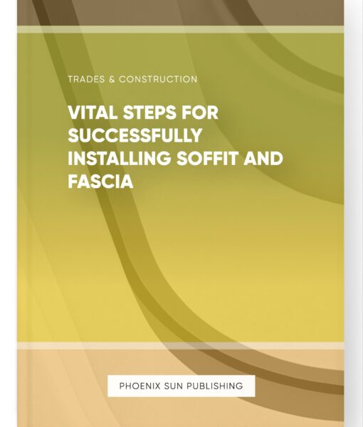 Vital Steps for Successfully Installing Soffit and Fascia