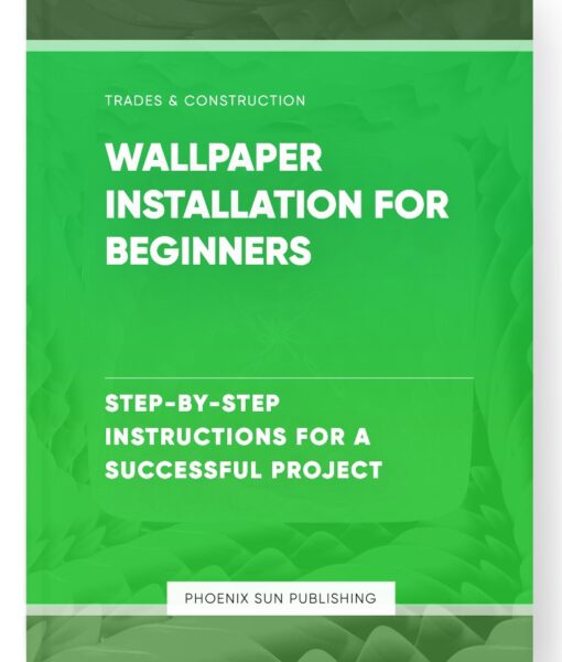 Wallpaper Installation for Beginners – Step-by-Step Instructions for a Successful Project