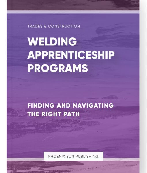 Welding Apprenticeship Programs – Finding and Navigating the Right Path