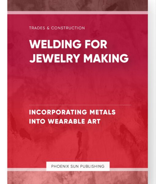 Welding for Jewelry Making – Incorporating Metals into Wearable Art