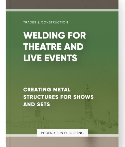 Welding for Theatre and Live Events – Creating Metal Structures for Shows and Sets