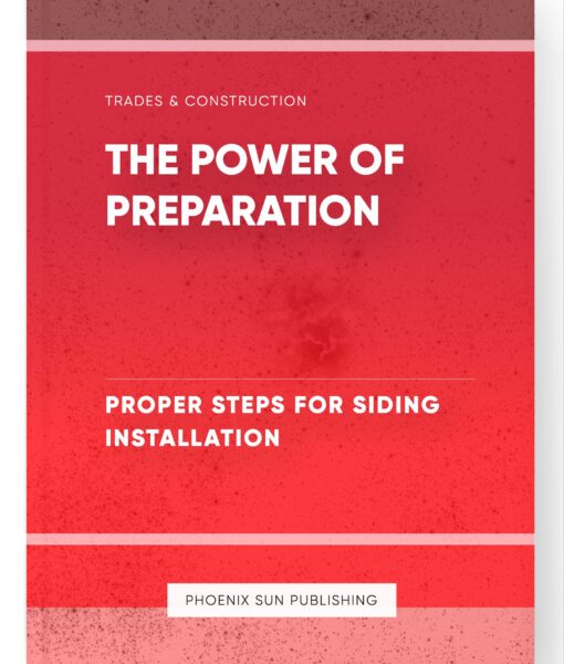 The Power of Preparation – Proper Steps for Siding Installation