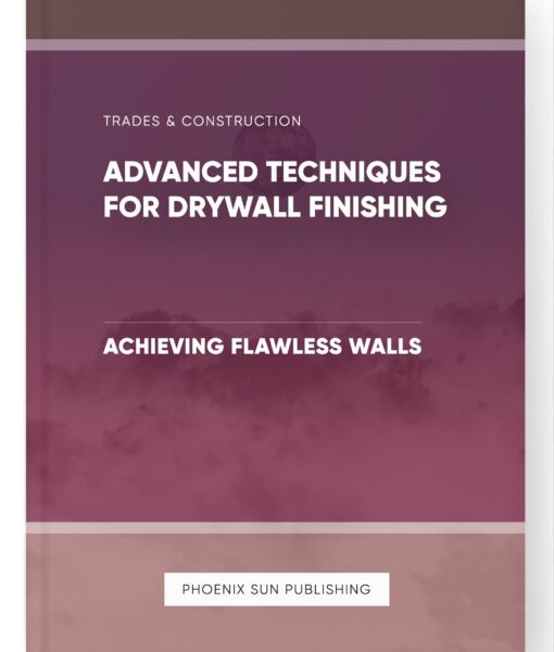 Advanced Techniques for Drywall Finishing – Achieving Flawless Walls