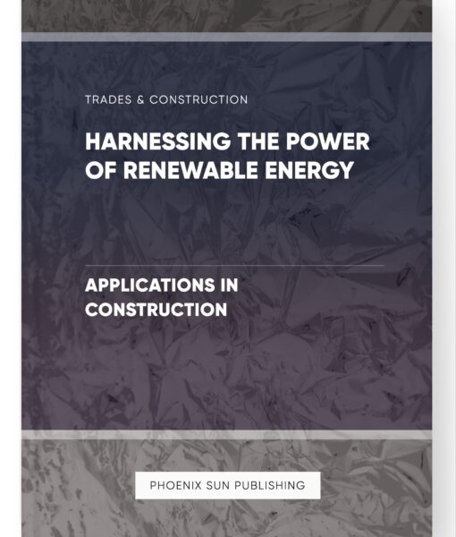 Harnessing the Power of Renewable Energy – Applications in Construction