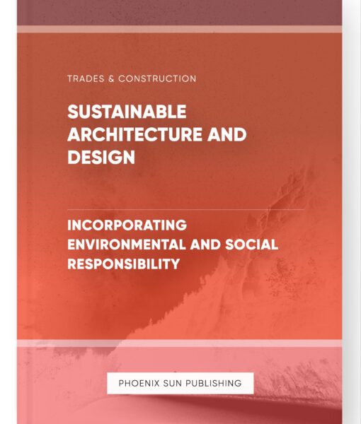 Sustainable Architecture and Design – Incorporating Environmental and Social Responsibility