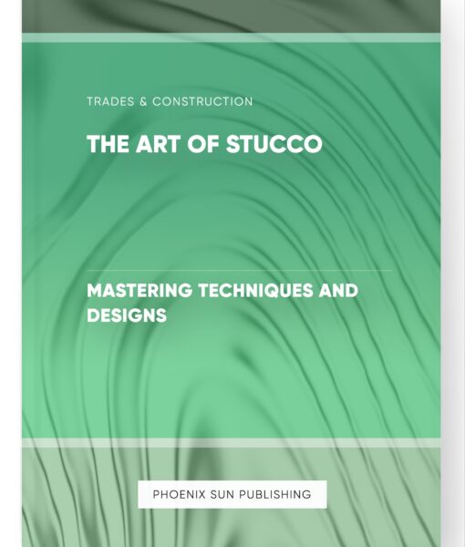 The Art of Stucco – Mastering Techniques and Designs