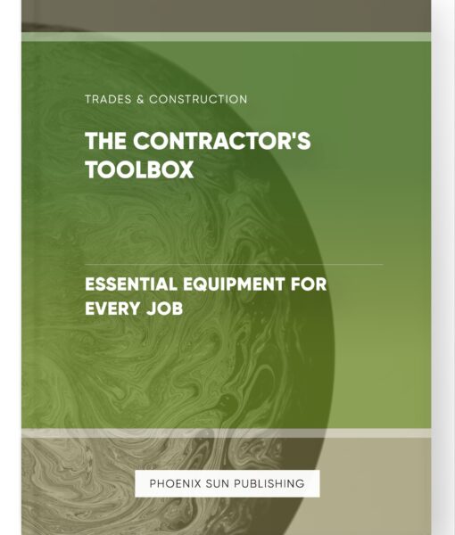 The Contractor’s Toolbox – Essential Equipment for Every Job