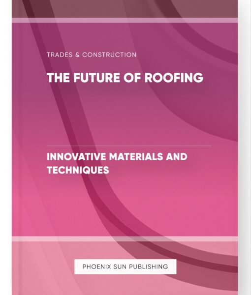 The Future of Roofing – Innovative Materials and Techniques