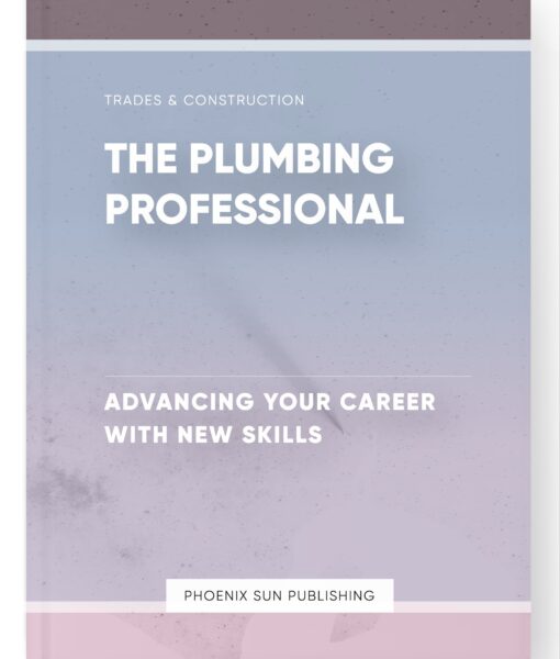 The Plumbing Professional – Advancing Your Career with New Skills