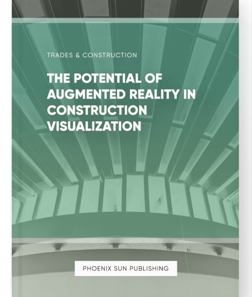 The Potential of Augmented Reality in Construction Visualization