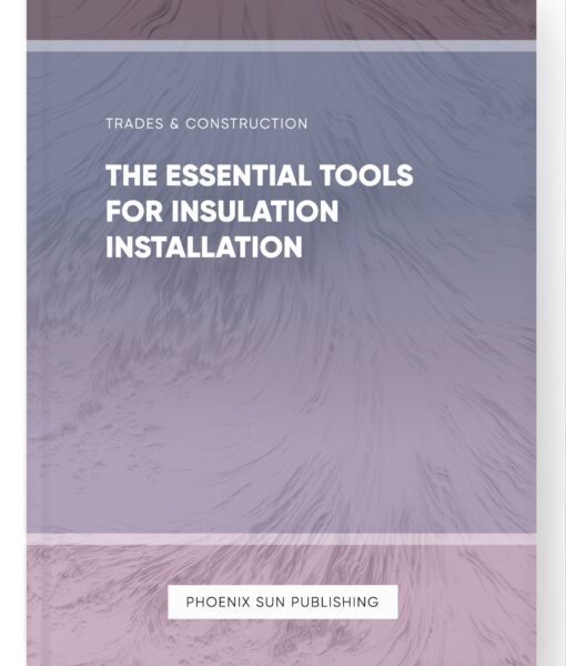 The Essential Tools for Insulation Installation