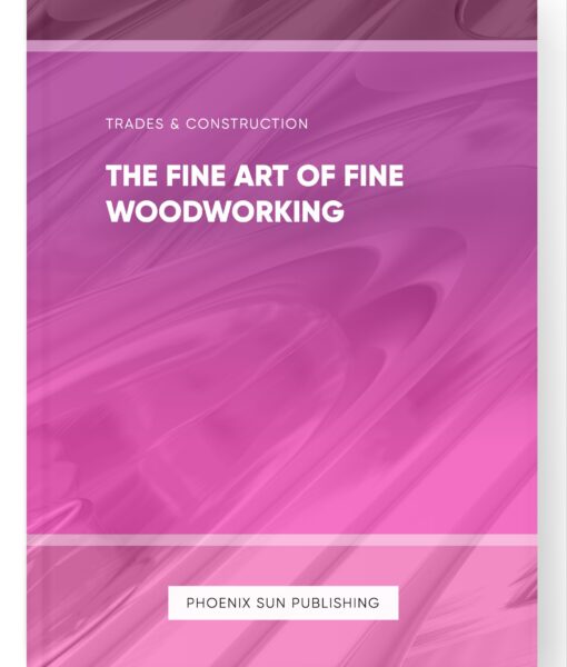 The Fine Art of Fine Woodworking