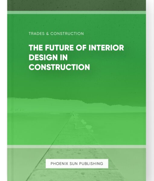 The Future of Interior Design in Construction