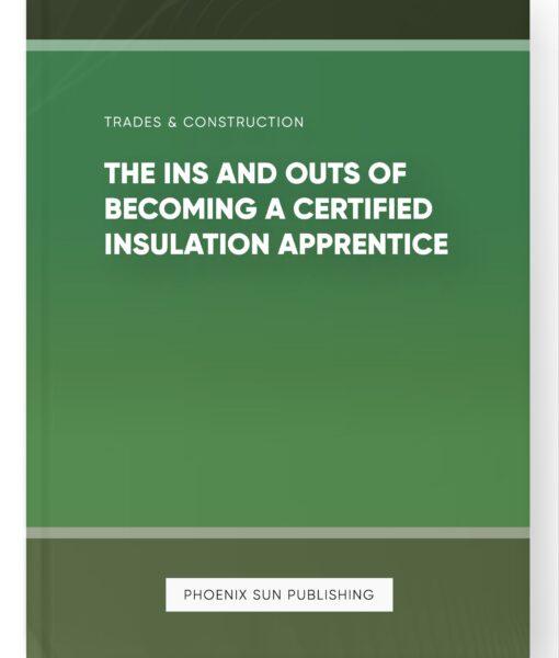 The Ins and Outs of Becoming a Certified Insulation Apprentice