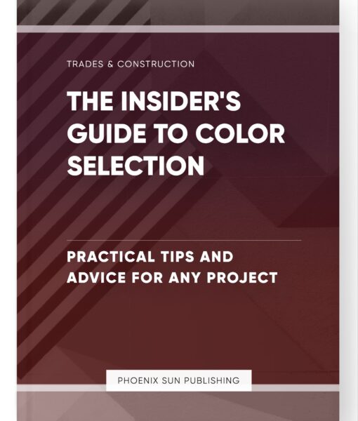 The Insider’s Guide to Color Selection – Practical Tips and Advice for Any Project