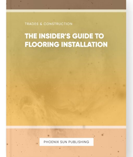 The Insider’s Guide to Flooring Installation