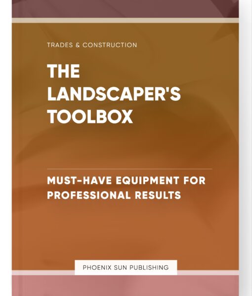 The Landscaper’s Toolbox – Must-Have Equipment for Professional Results