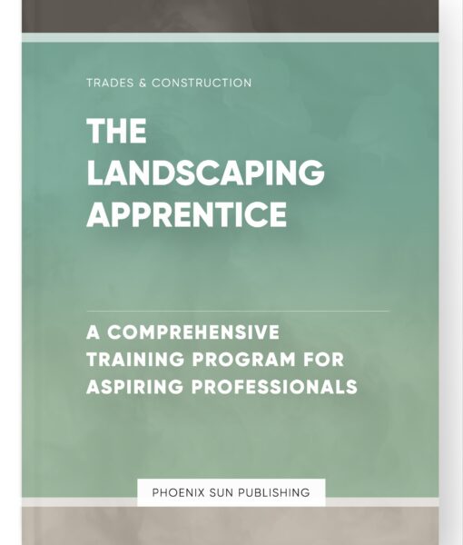 The Landscaping Apprentice – A Comprehensive Training Program for Aspiring Professionals