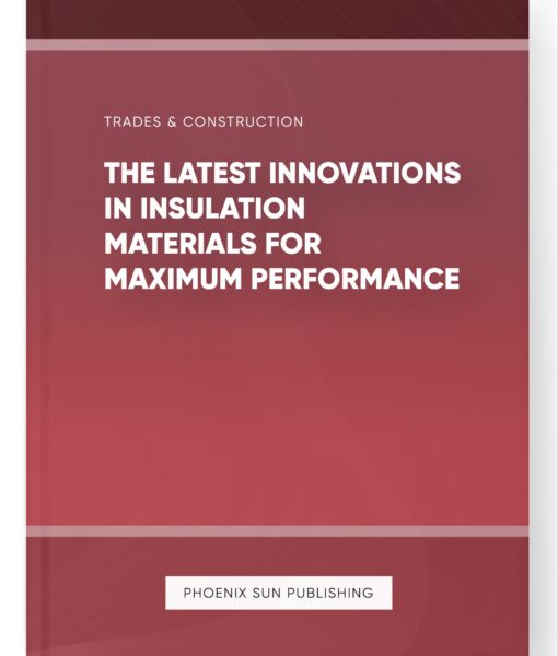 The Latest Innovations in Insulation Materials for Maximum Performance