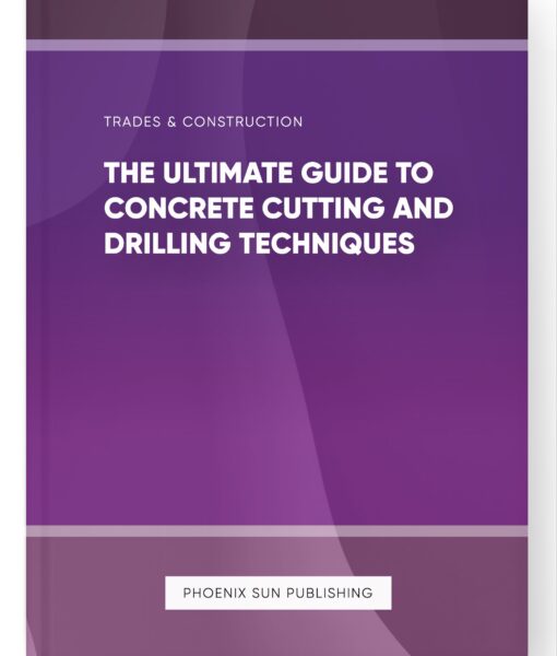 The Ultimate Guide to Concrete Cutting and Drilling Techniques