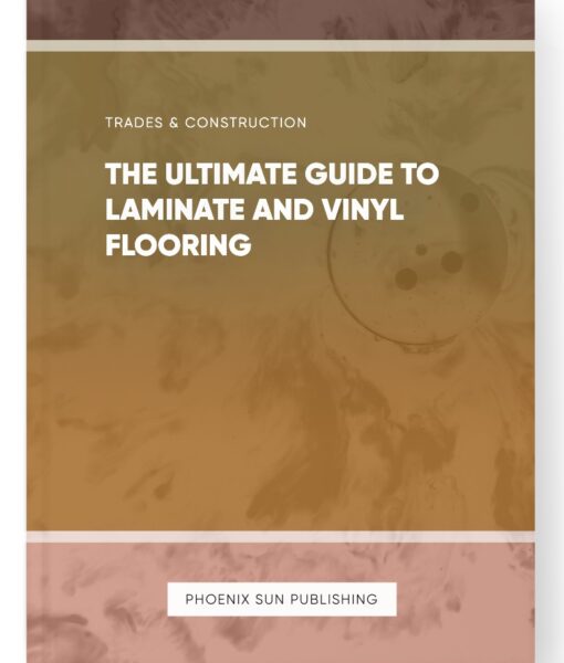 The Ultimate Guide to Laminate and Vinyl Flooring