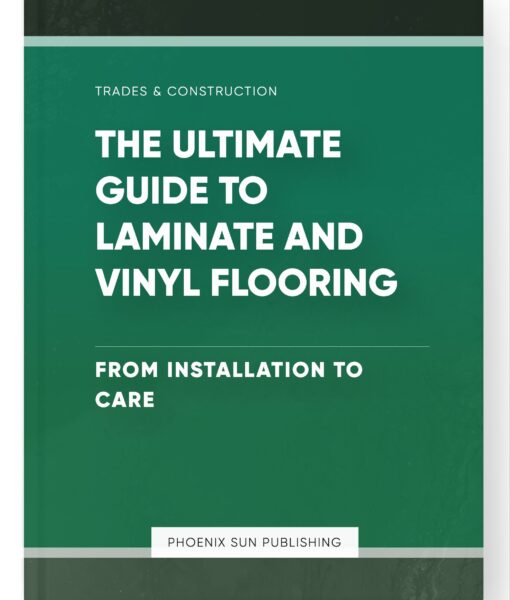 The Ultimate Guide to Laminate and Vinyl Flooring – From Installation to Care