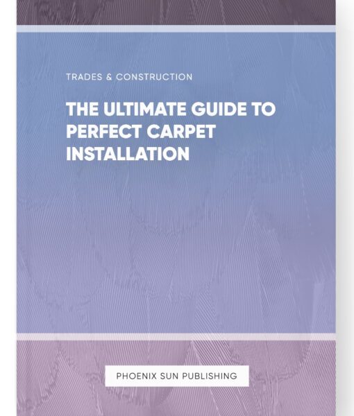 The Ultimate Guide to Perfect Carpet Installation