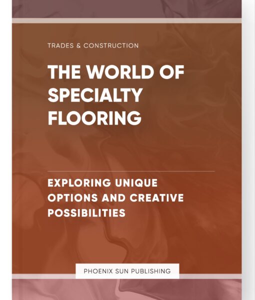 The World of Specialty Flooring – Exploring Unique Options and Creative Possibilities