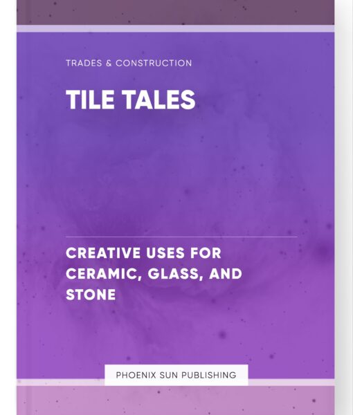 Tile Tales – Creative Uses for Ceramic, Glass, and Stone