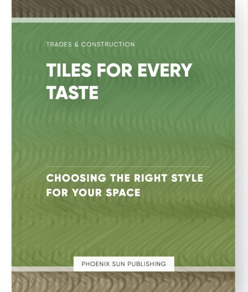 Tiles for Every Taste – Choosing the Right Style for Your Space