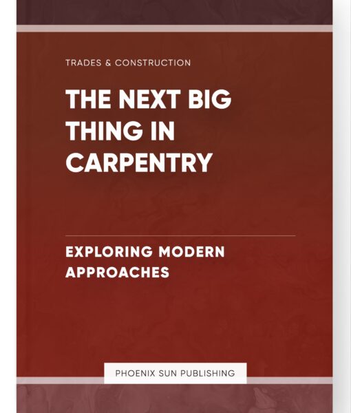 The Next Big Thing in Carpentry – Exploring Modern Approaches