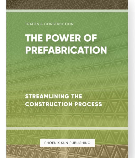 The Power of Prefabrication – Streamlining the Construction Process