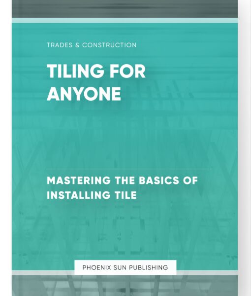 Tiling for Anyone – Mastering the Basics of Installing Tile