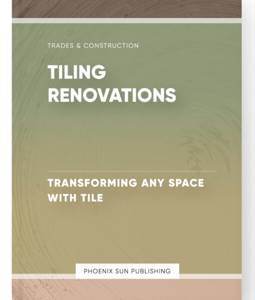 Tiling Renovations – Transforming Any Space with Tile