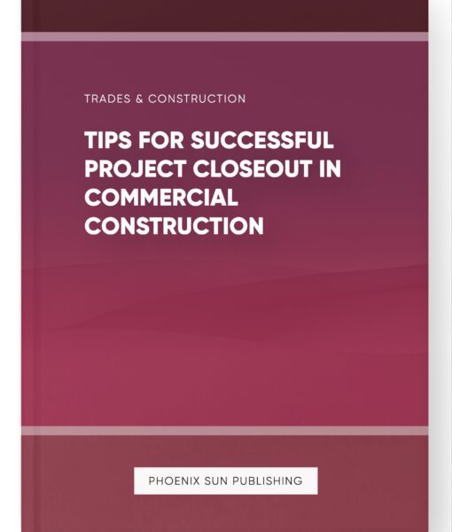 Tips for Successful Project Closeout in Commercial Construction