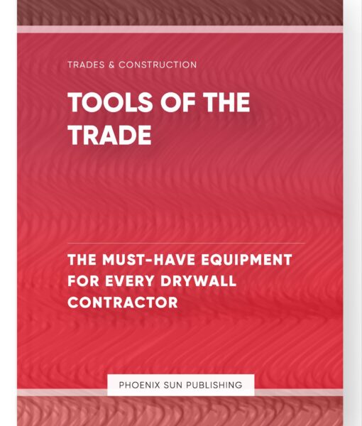 Tools of the Trade – The Must-Have Equipment for Every Drywall Contractor