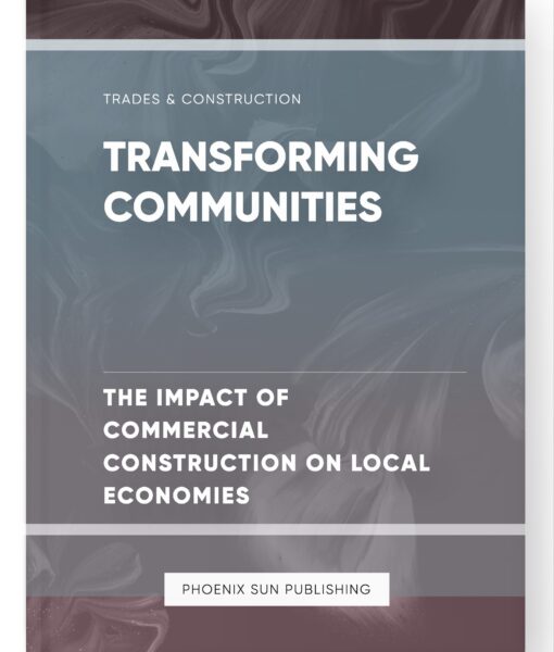 Transforming Communities – The Impact of Commercial Construction on Local Economies