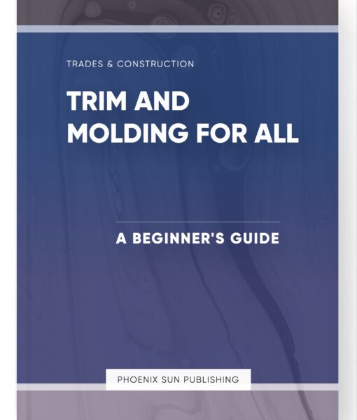 Trim and Molding for All – A Beginner’s Guide