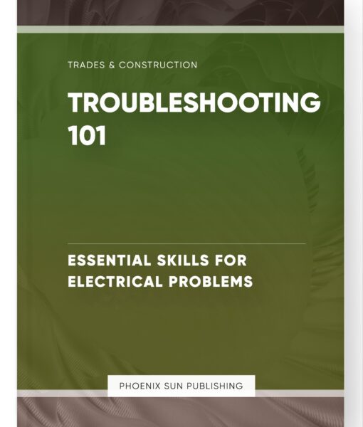 Troubleshooting 101 – Essential Skills for Electrical Problems