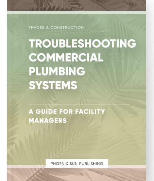 Troubleshooting Commercial Plumbing Systems – A Guide for Facility Managers