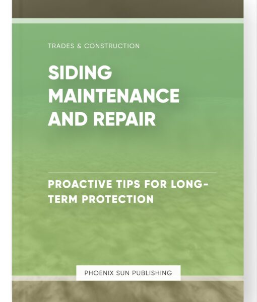 Siding Maintenance and Repair – Proactive Tips for Long-Term Protection