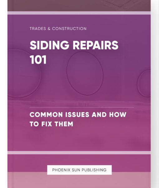 Siding Repairs 101 – Common Issues and How to Fix Them