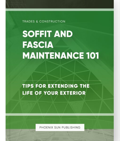 Soffit and Fascia Maintenance 101 – Tips for Extending the Life of Your Exterior