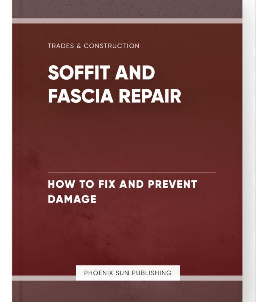 Soffit and Fascia Repair – How to Fix and Prevent Damage