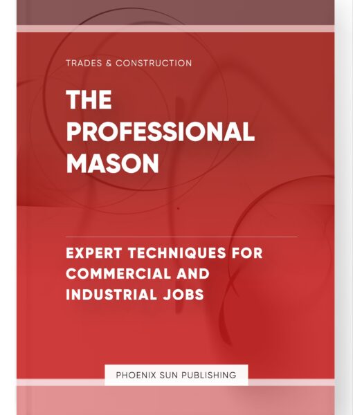 The Professional Mason – Expert Techniques for Commercial and Industrial Jobs