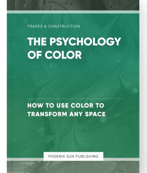 The Psychology of Color – How to Use Color to Transform Any Space