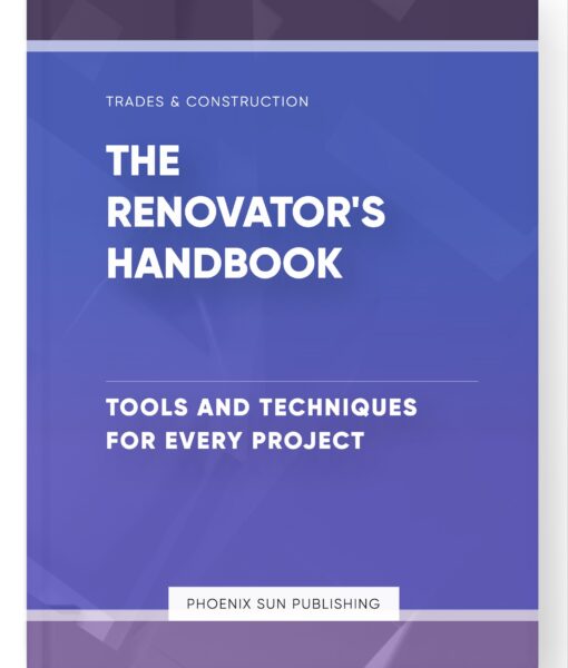 The Renovator’s Handbook – Tools and Techniques for Every Project