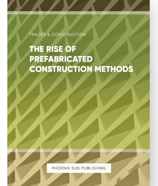 The Rise of Prefabricated Construction Methods