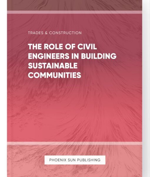 The Role of Civil Engineers in Building Sustainable Communities