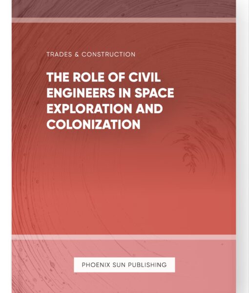 The Role of Civil Engineers in Space Exploration and Colonization